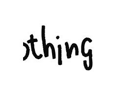 Image result for Nothing Is Here