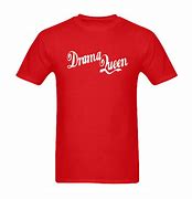 Image result for Drama Queen T-Shirt