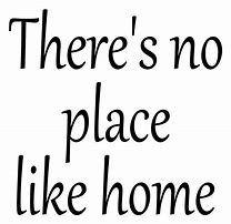 Image result for No Place Like Home Quotes