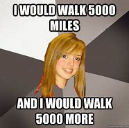 Image result for Walk 5,000 Miles Meme