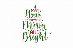 Image result for May Your Days Be Merry Abnd Bright