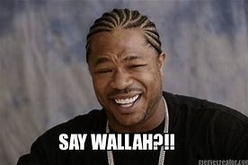 Image result for No Way Say Wallah Meme