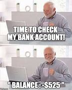 Image result for Low Bank Account Meme