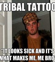 Image result for Tribal Tattoo Meme