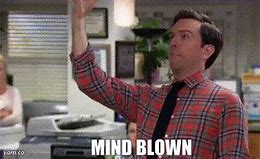 Image result for You Have Blown My Mind GIF