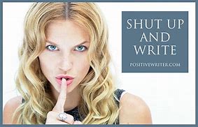 Image result for Shut Up and Write