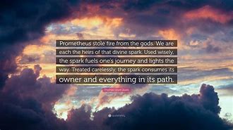 Image result for Prometheus Stole Fire From the Gods Quote