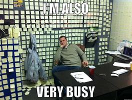 Image result for I'm Too Busy Meme