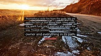 Image result for Prometheus Stole Fire From the Gods Quote