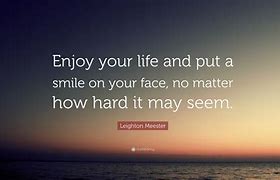 Image result for Enjoy Your Day Its All About You