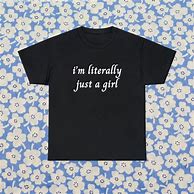 Image result for I'm Literally Just a Girl