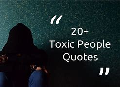 Image result for When a Toxic Person Quote