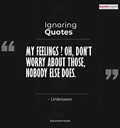 Image result for Quotes About People Ignoring You