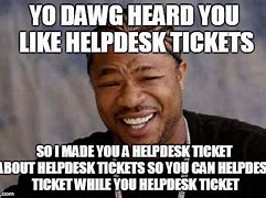 Image result for Support Ticket Meme