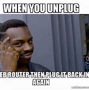 Image result for Unplug and Plug It Back in Meme