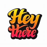 Image result for Hey There Sign