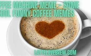 Image result for Bad Coffee Meme