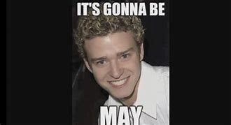 Image result for It Gonna Be May Meme