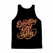 Image result for Everything Goes My Way Quotes