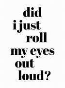 Image result for Eye Roll Me