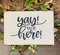 Image result for Yay You're Here Sign