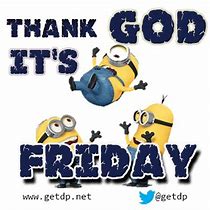 Image result for It's Friday Minion