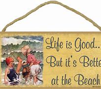 Image result for Life Is Good Beach