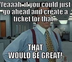 Image result for Service Tickets Meme