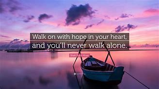 Image result for You'll Never Walk Alone Quotes