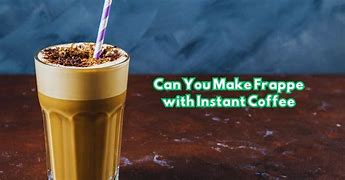 Image result for Instant Coffee Frappe