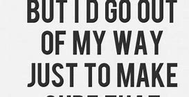 Image result for Everything Goes My Way Quotes