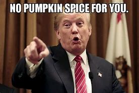 Image result for No Pumpkin Spice Meme