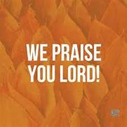 Image result for We Praise You Lord