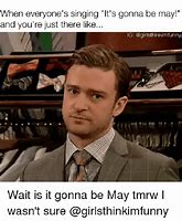 Image result for It Gonna Be May Meme