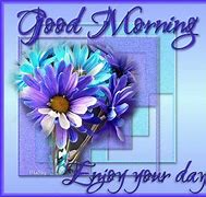 Image result for Good Morning Enjoy Moments