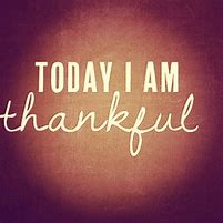 Image result for Today I AM Thankful