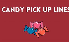 Image result for Candy Pick Up Lines