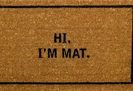 Image result for Hi I'm Mat