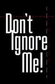 Image result for Please Don't Ignore Me