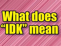 Image result for What Does Idk Mean