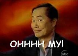 Image result for George Takei Oh My Meme