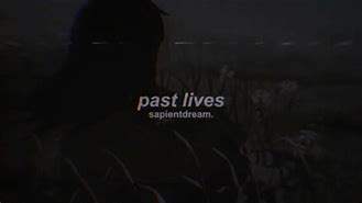 Image result for Past Lives Lyrics Sapientdream