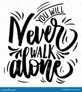 Image result for You'll Never Walk Alone Quotes