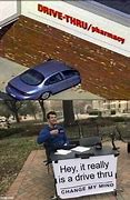 Image result for Drive through Meme