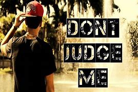 Image result for Stop Judging Me Quotes