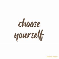 Image result for Choosing Me Quotes