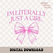 Image result for I'm Literally Just a Girl