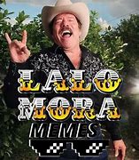 Image result for Lalo Mora Meme