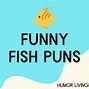 Image result for Love Fish Puns