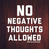 Image result for No Negative Thoughts Quotes